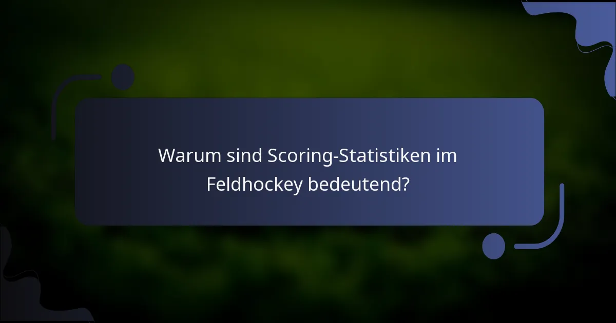 Warum sind Scoring-Statistiken im Feldhockey bedeutend?