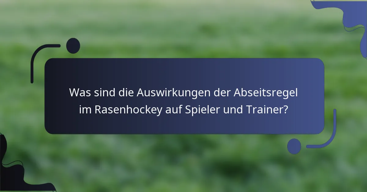 Was sind die Auswirkungen der Abseitsregel im Rasenhockey auf Spieler und Trainer?