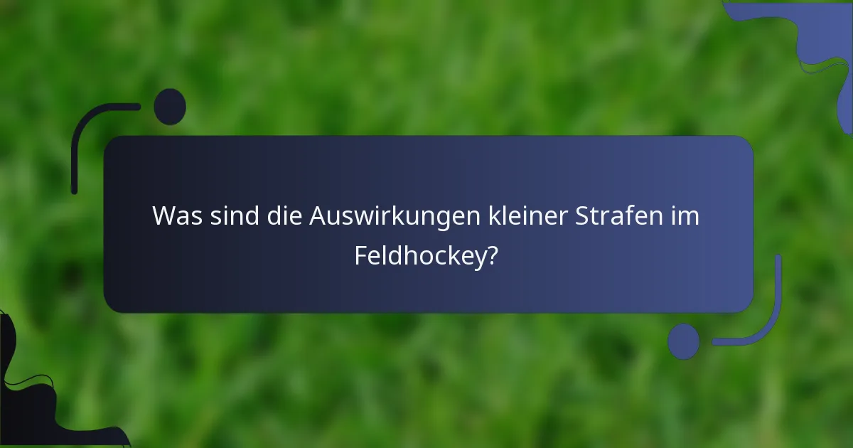 Was sind die Auswirkungen kleiner Strafen im Feldhockey?