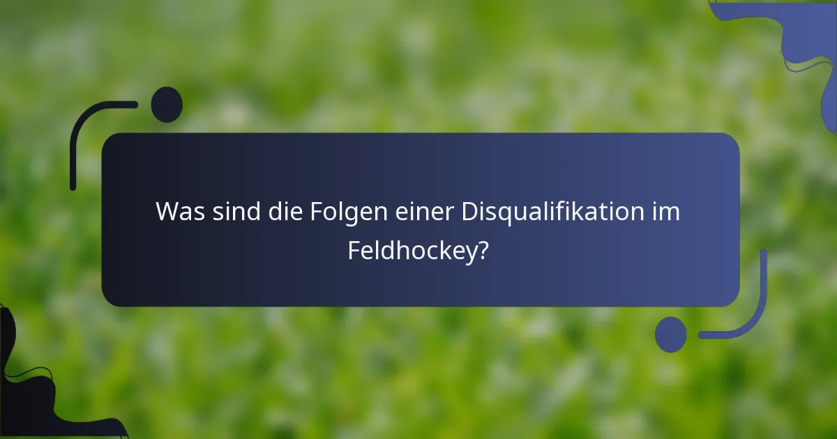 Was sind die Folgen einer Disqualifikation im Feldhockey?
