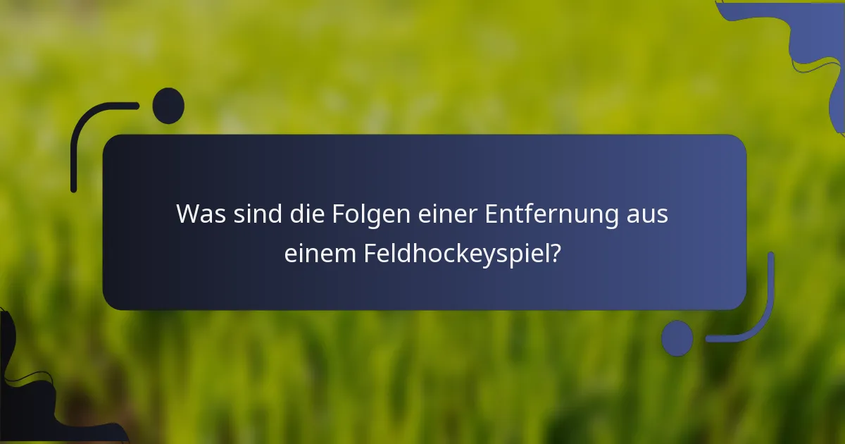 Was sind die Folgen einer Entfernung aus einem Feldhockeyspiel?