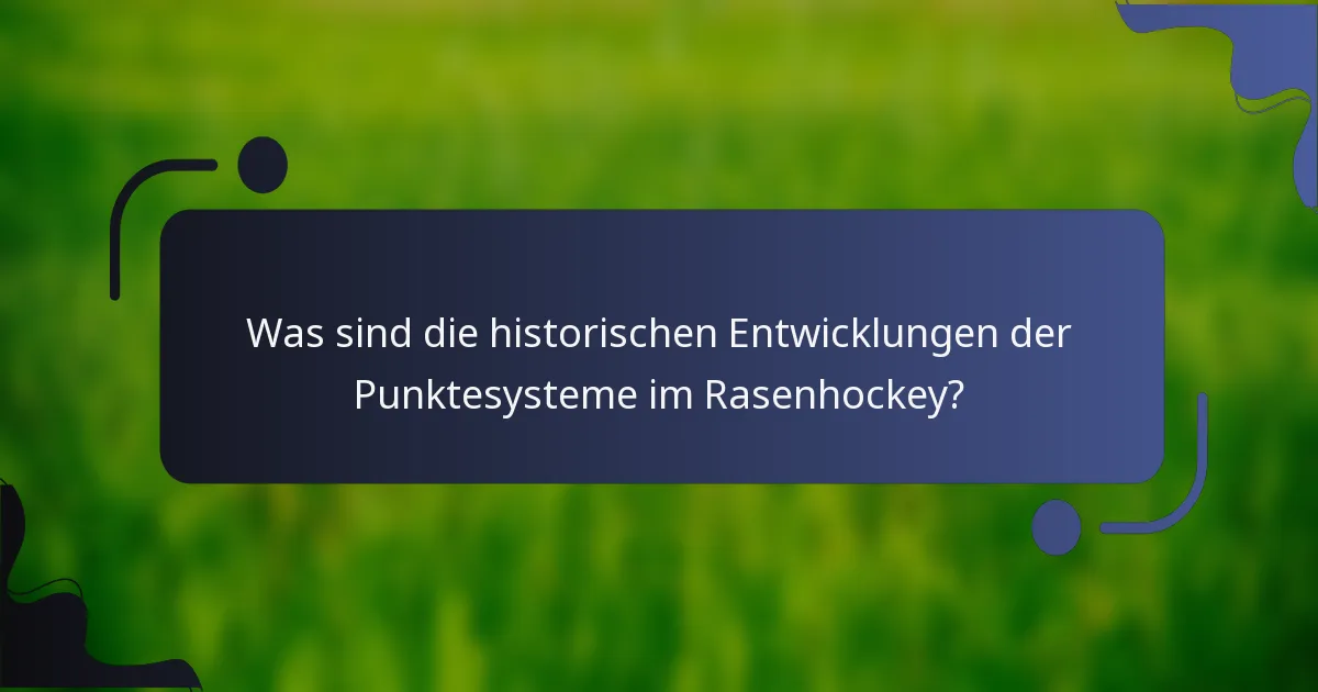 Was sind die historischen Entwicklungen der Punktesysteme im Rasenhockey?