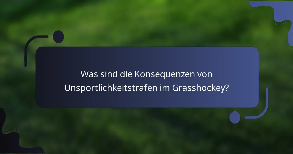 Was sind die Konsequenzen von Unsportlichkeitstrafen im Grasshockey?