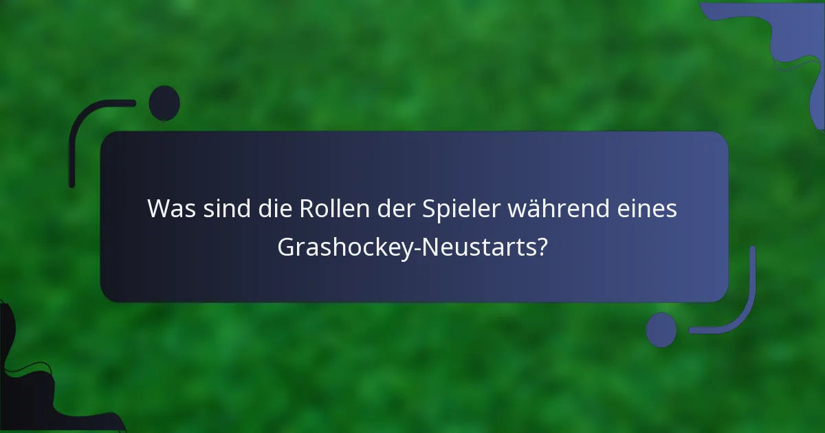 Was sind die Rollen der Spieler während eines Grashockey-Neustarts?