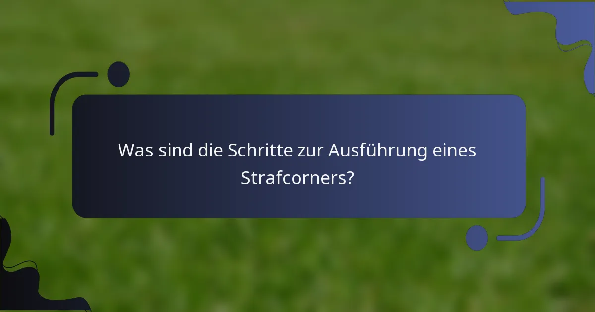 Was sind die Schritte zur Ausführung eines Strafcorners?