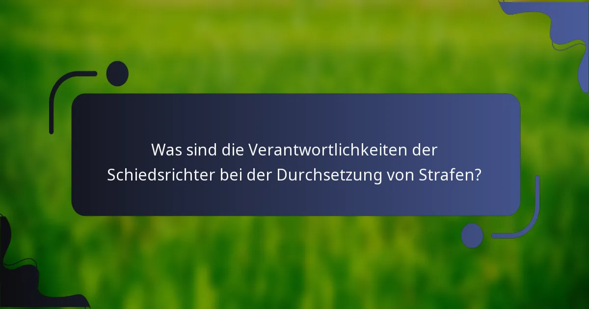 Was sind die Verantwortlichkeiten der Schiedsrichter bei der Durchsetzung von Strafen?