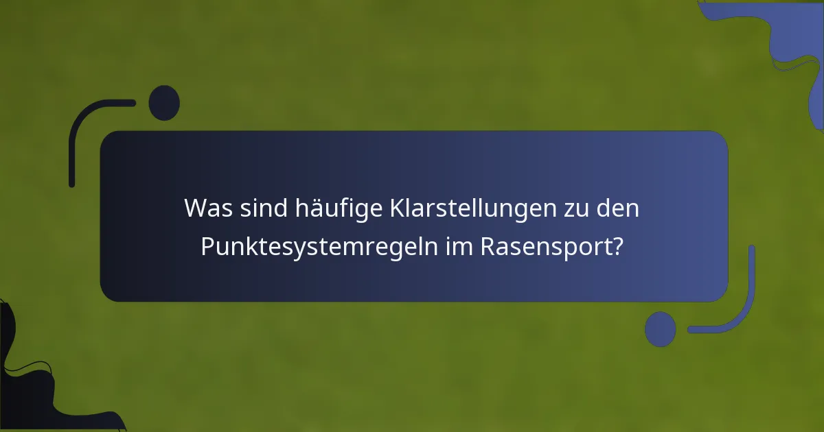 Was sind häufige Klarstellungen zu den Punktesystemregeln im Rasensport?