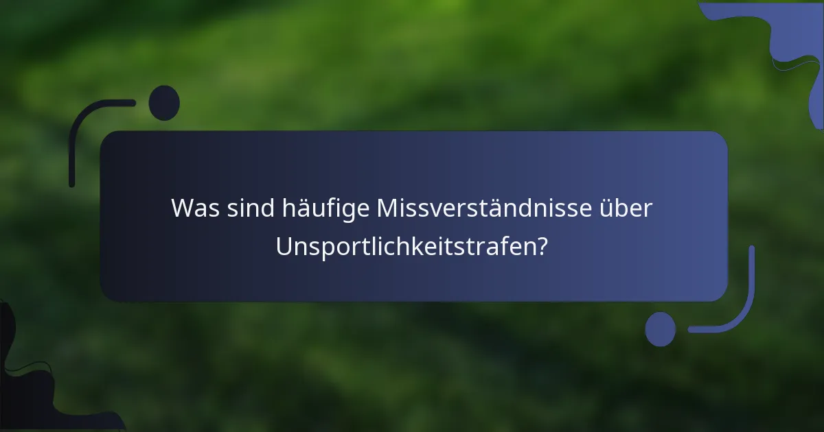 Was sind häufige Missverständnisse über Unsportlichkeitstrafen?