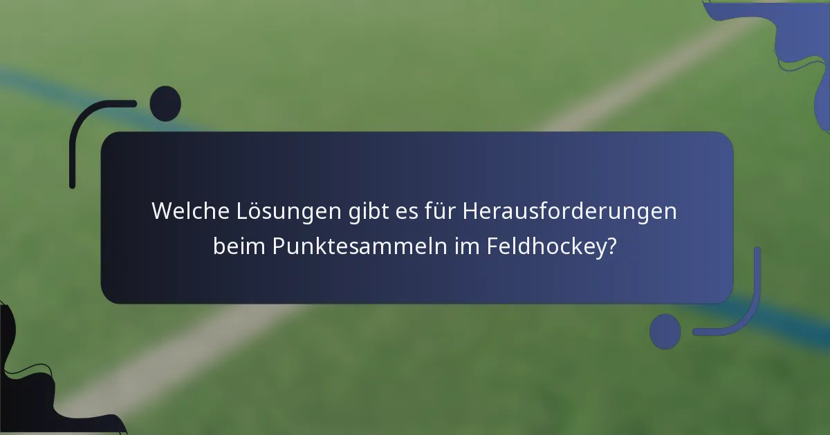 Welche Lösungen gibt es für Herausforderungen beim Punktesammeln im Feldhockey?