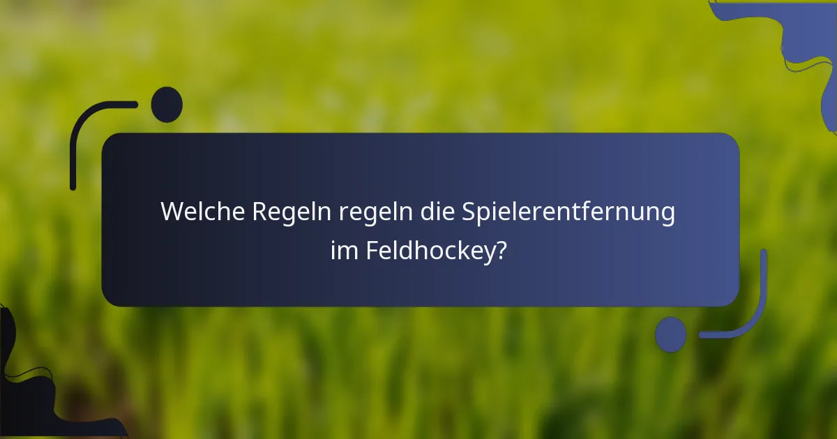Welche Regeln regeln die Spielerentfernung im Feldhockey?