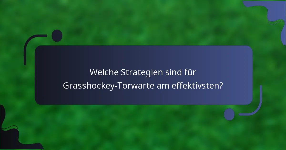 Welche Strategien sind für Grasshockey-Torwarte am effektivsten?