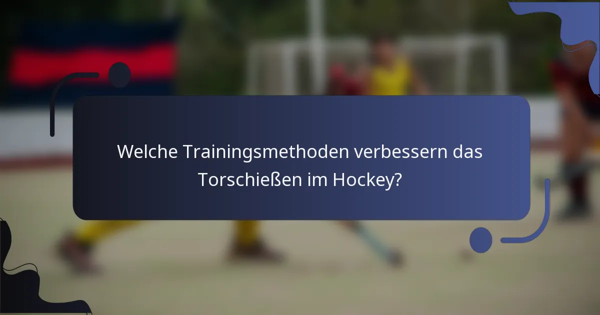 Welche Trainingsmethoden verbessern das Torschießen im Hockey?