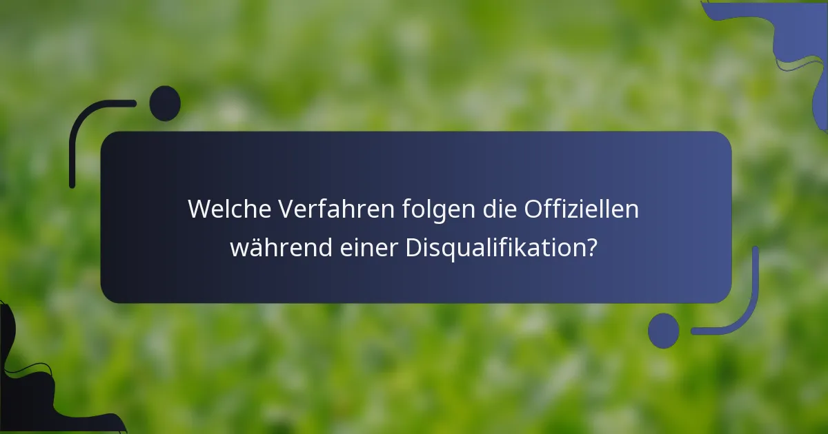 Welche Verfahren folgen die Offiziellen während einer Disqualifikation?