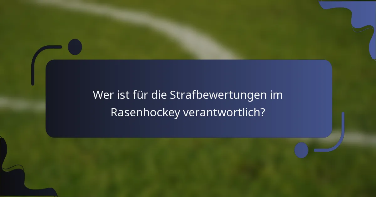 Wer ist für die Strafbewertungen im Rasenhockey verantwortlich?