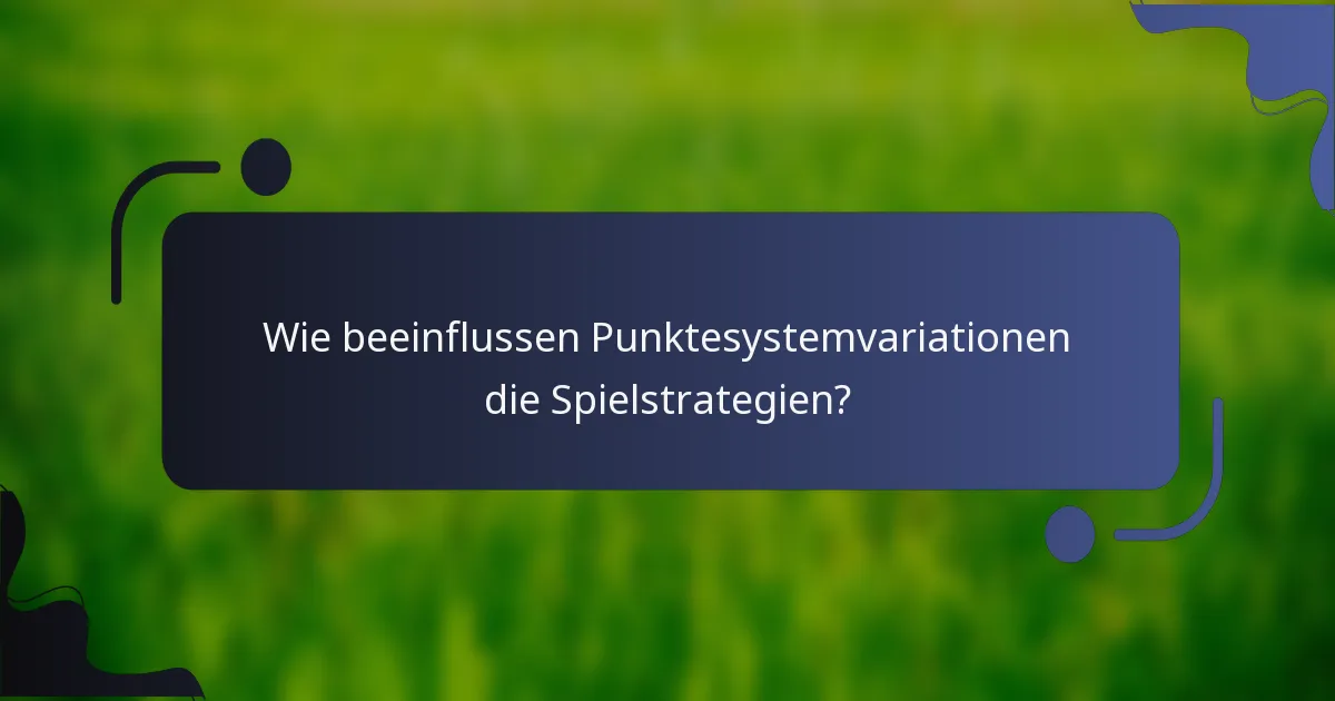 Wie beeinflussen Punktesystemvariationen die Spielstrategien?