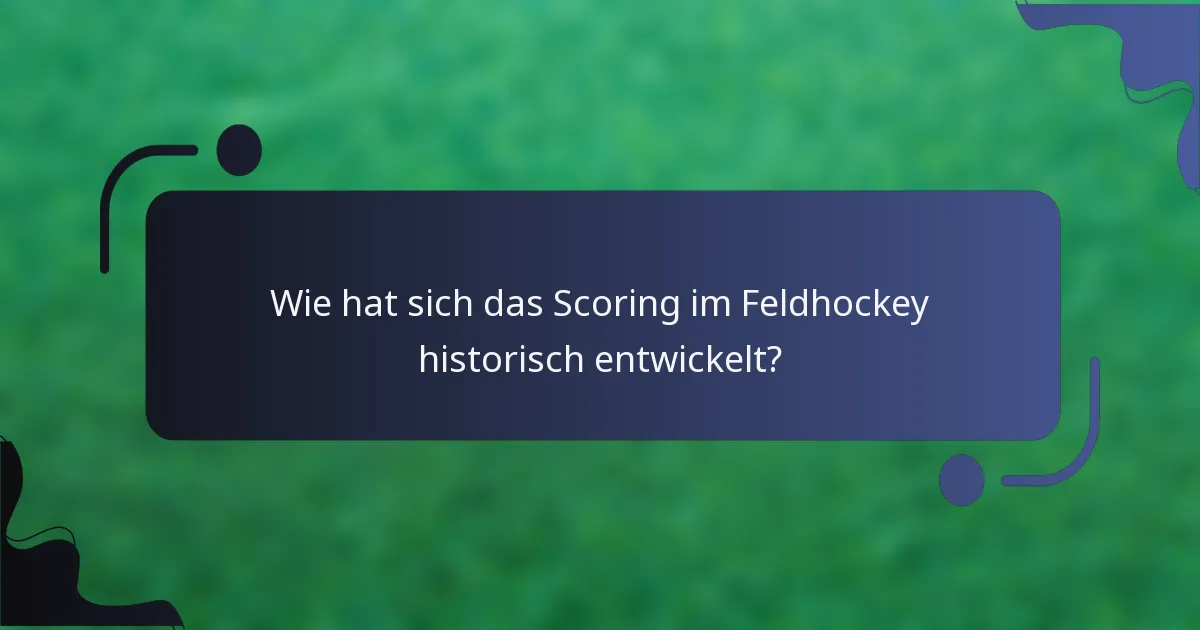 Wie hat sich das Scoring im Feldhockey historisch entwickelt?