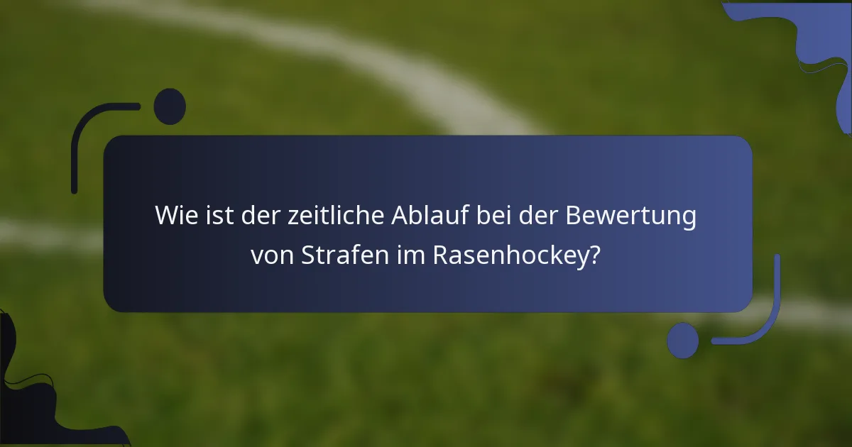 Wie ist der zeitliche Ablauf bei der Bewertung von Strafen im Rasenhockey?