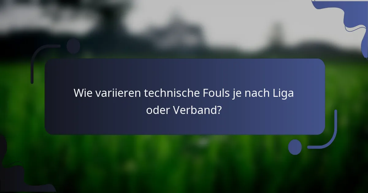Wie variieren technische Fouls je nach Liga oder Verband?