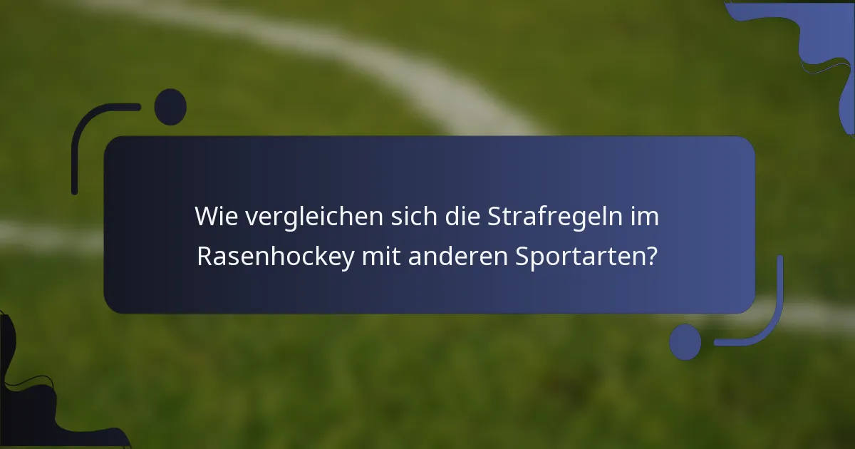 Wie vergleichen sich die Strafregeln im Rasenhockey mit anderen Sportarten?