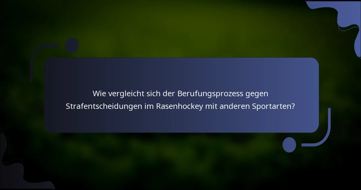 Wie vergleicht sich der Berufungsprozess gegen Strafentscheidungen im Rasenhockey mit anderen Sportarten?