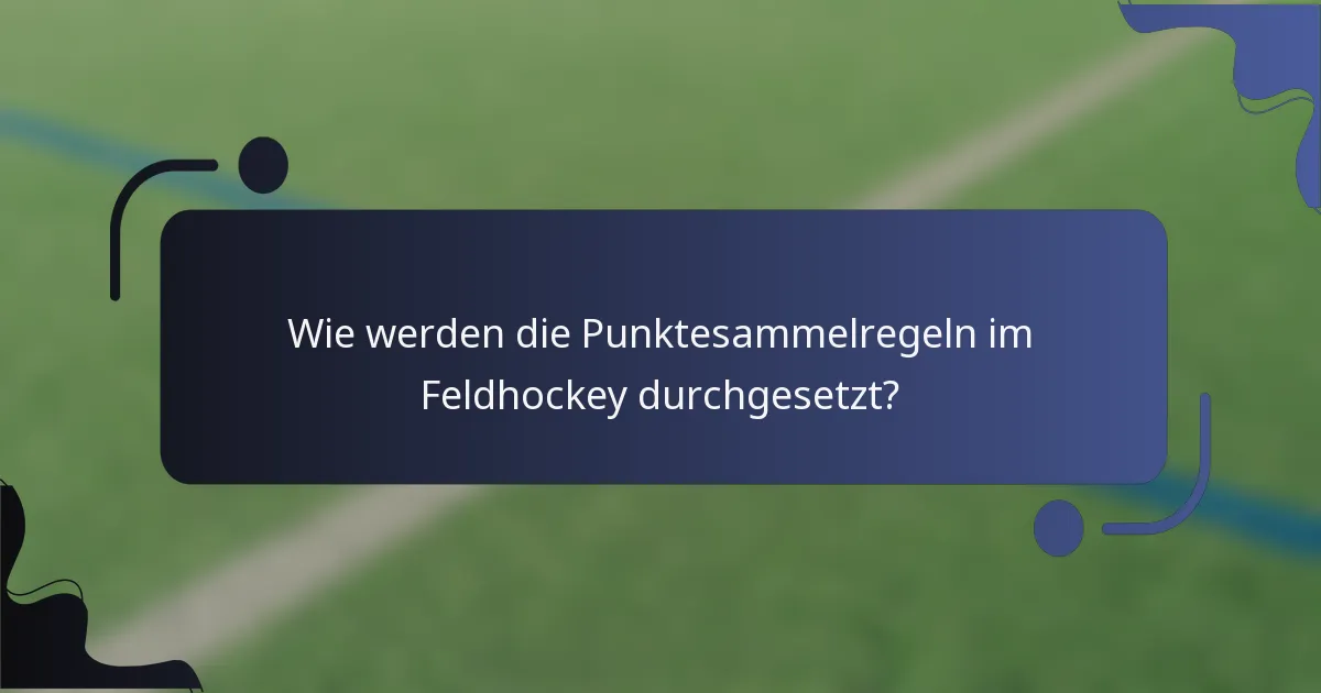 Wie werden die Punktesammelregeln im Feldhockey durchgesetzt?