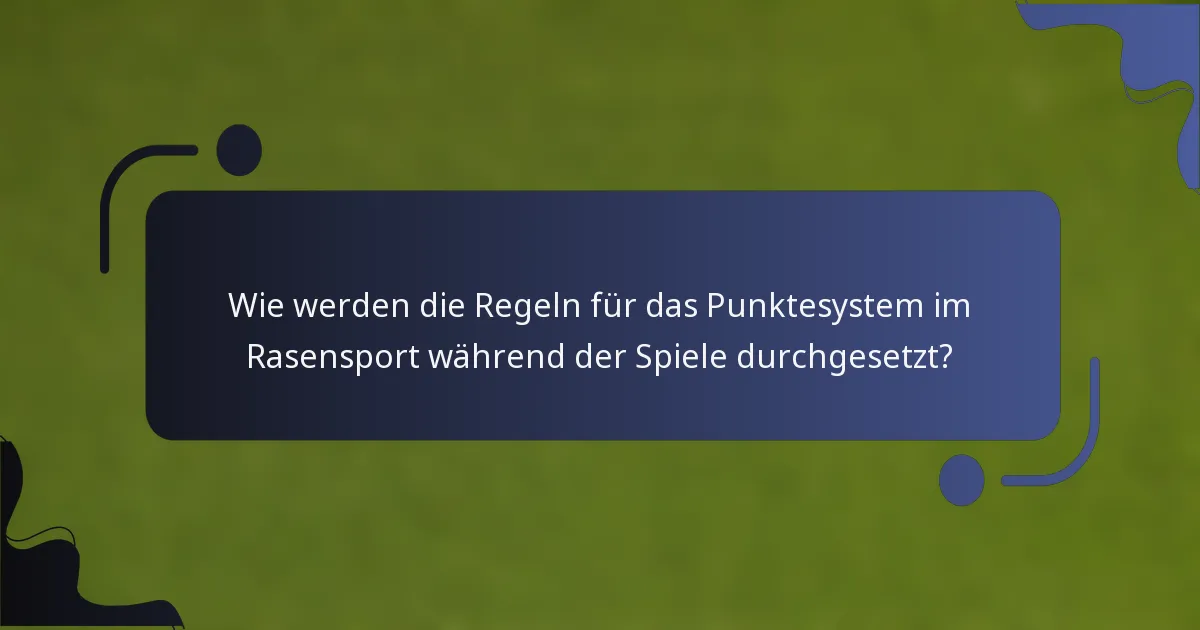 Wie werden die Regeln für das Punktesystem im Rasensport während der Spiele durchgesetzt?