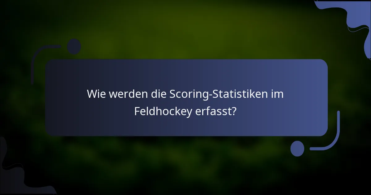 Wie werden die Scoring-Statistiken im Feldhockey erfasst?