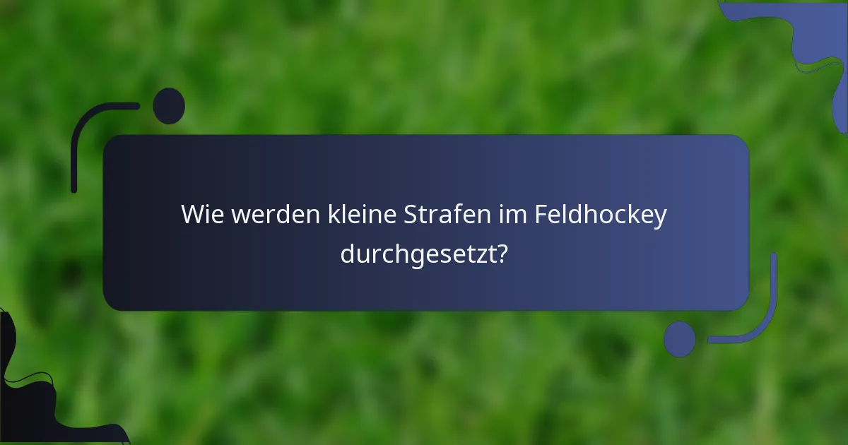 Wie werden kleine Strafen im Feldhockey durchgesetzt?