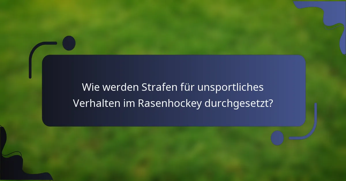Wie werden Strafen für unsportliches Verhalten im Rasenhockey durchgesetzt?