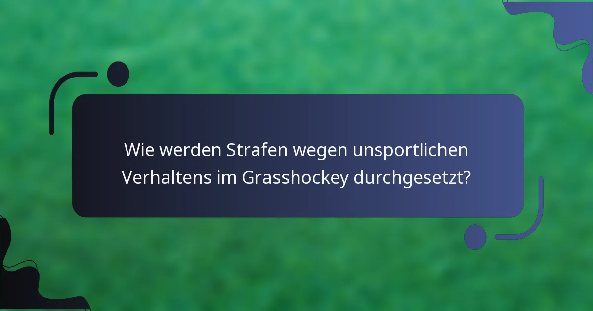 Wie werden Strafen wegen unsportlichen Verhaltens im Grasshockey durchgesetzt?