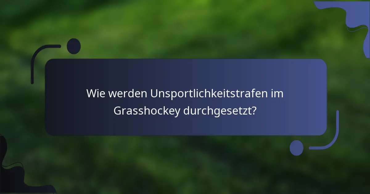 Wie werden Unsportlichkeitstrafen im Grasshockey durchgesetzt?