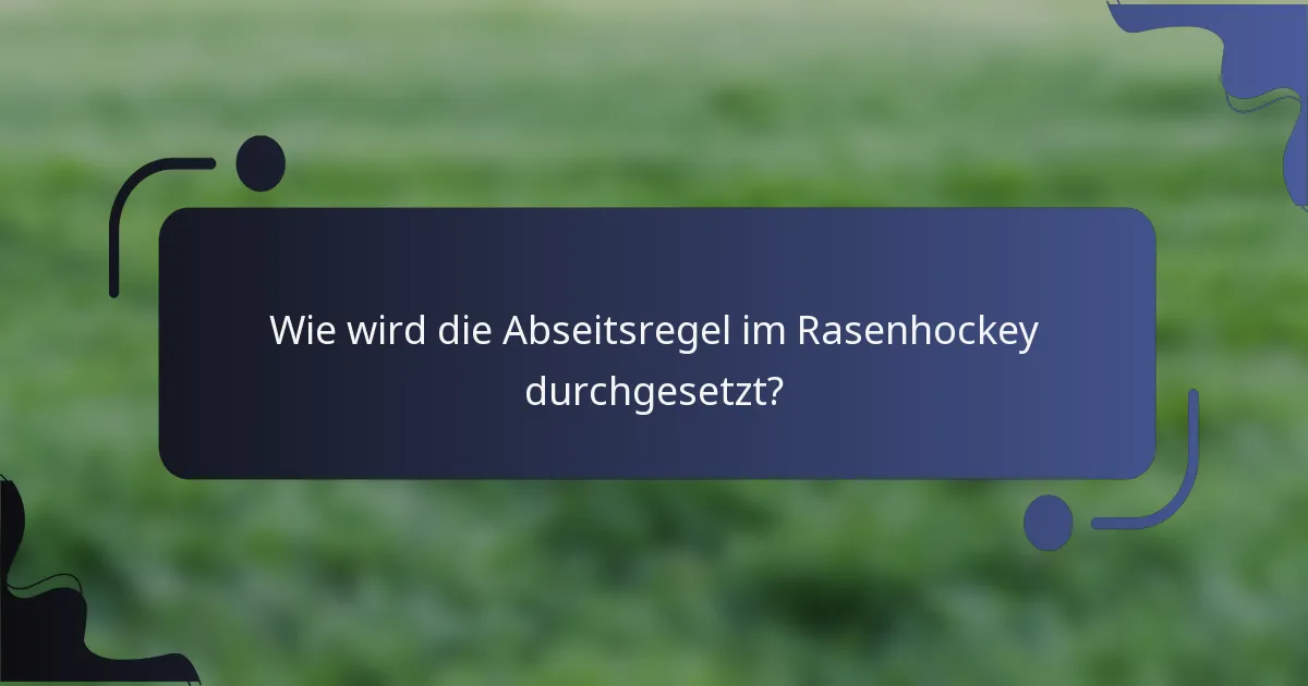 Wie wird die Abseitsregel im Rasenhockey durchgesetzt?