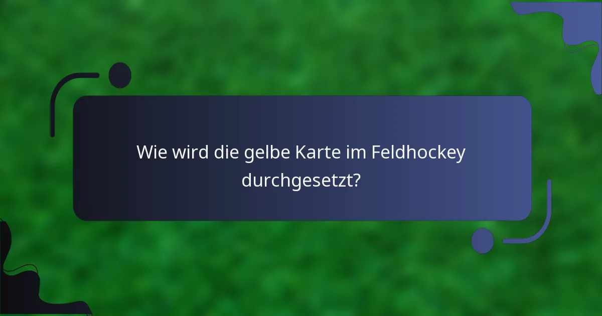 Wie wird die gelbe Karte im Feldhockey durchgesetzt?