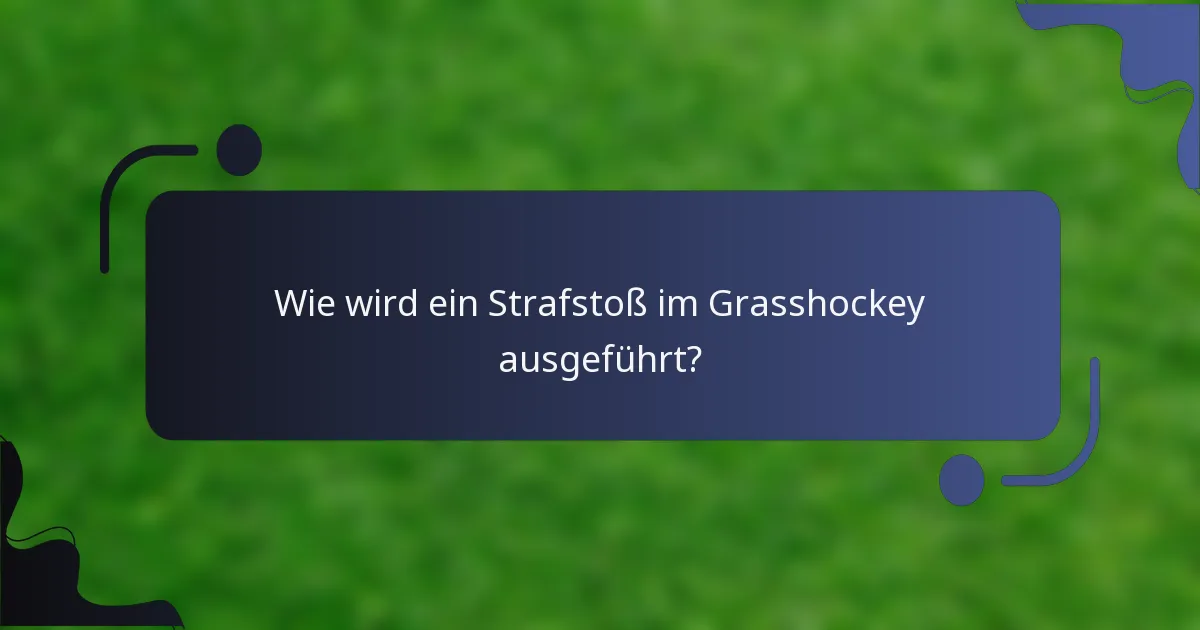 Wie wird ein Strafstoß im Grasshockey ausgeführt?